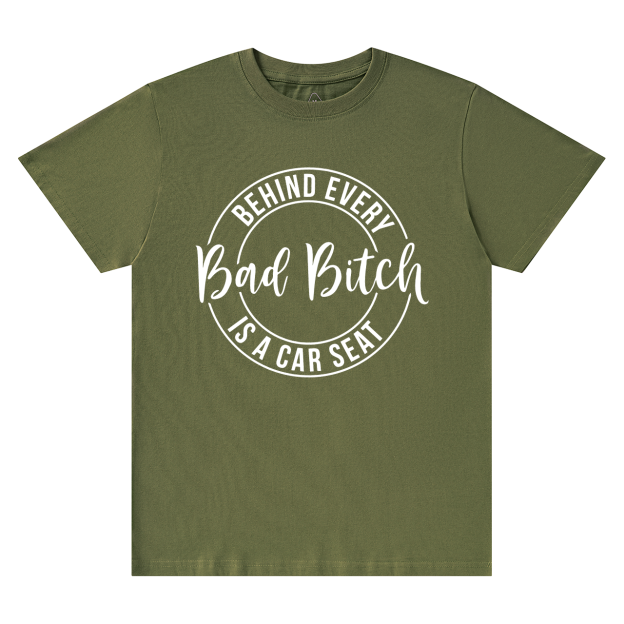 Behind Every Bad Bitch Is A Car Seat T-Shirt For Mama