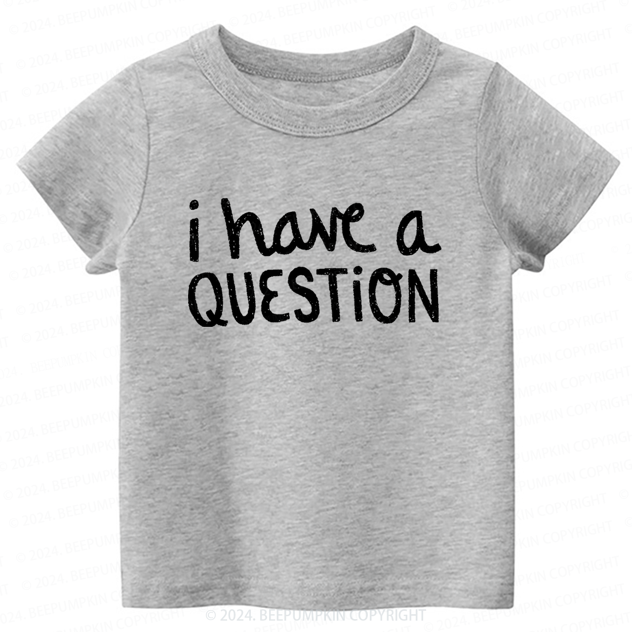 I Have a Question Toddler&Kids Tees 7