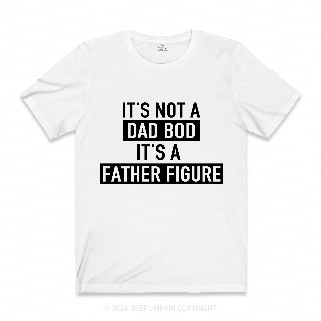 It's Not A Dad Bod It's A Father Figure Dad T-shirt