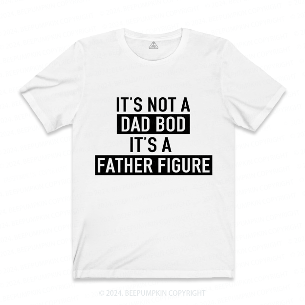 It's Not A Dad Bod It's A Father Figure Dad T-shirt
