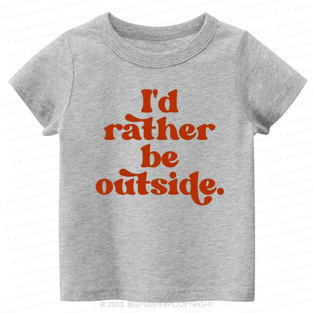 I'd Rather Be Outside-Toddler Tees