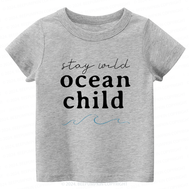 Stay Wild Ocean Child Toddler&Kids Tees 