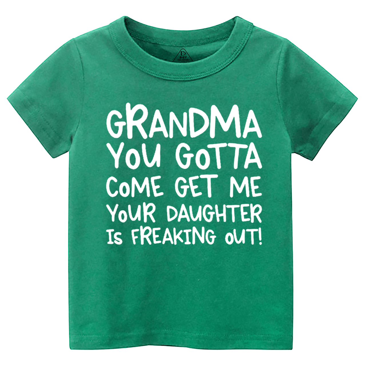 Grandma You Gotta Come Get Me Your Daughter Is Freaking Out Toddler&Kid's Tees Beepumpkin