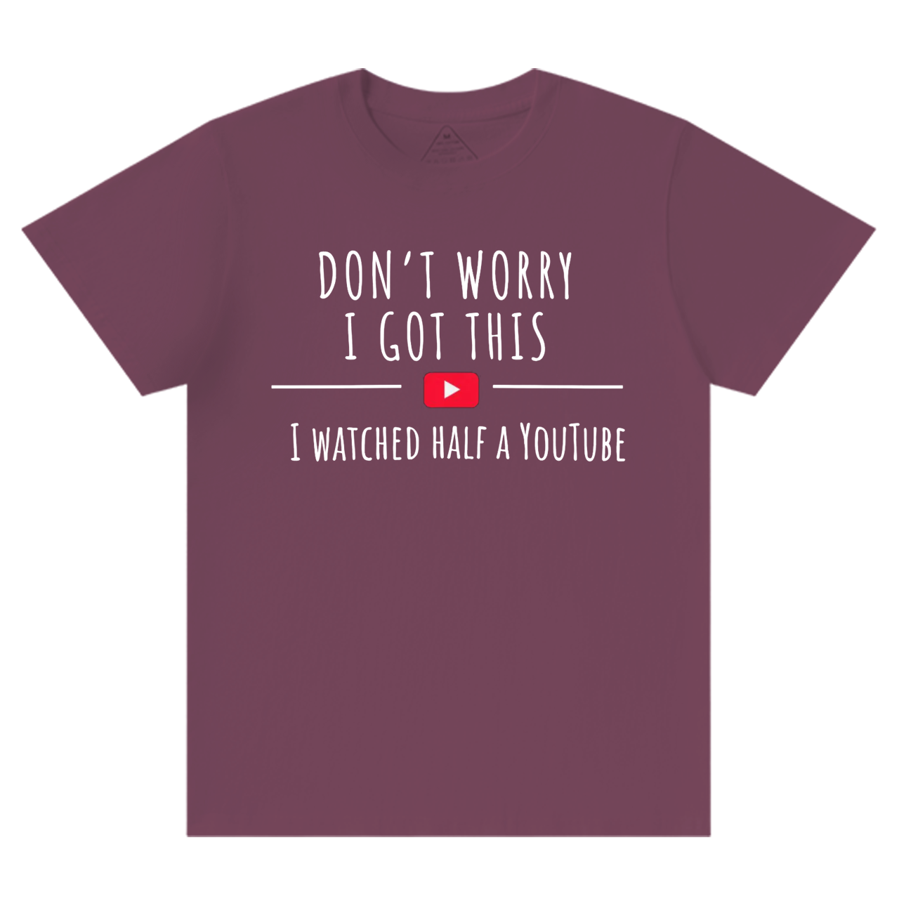 Don't Worry I Got This I Watched A YouTube Video Dad T-shirt