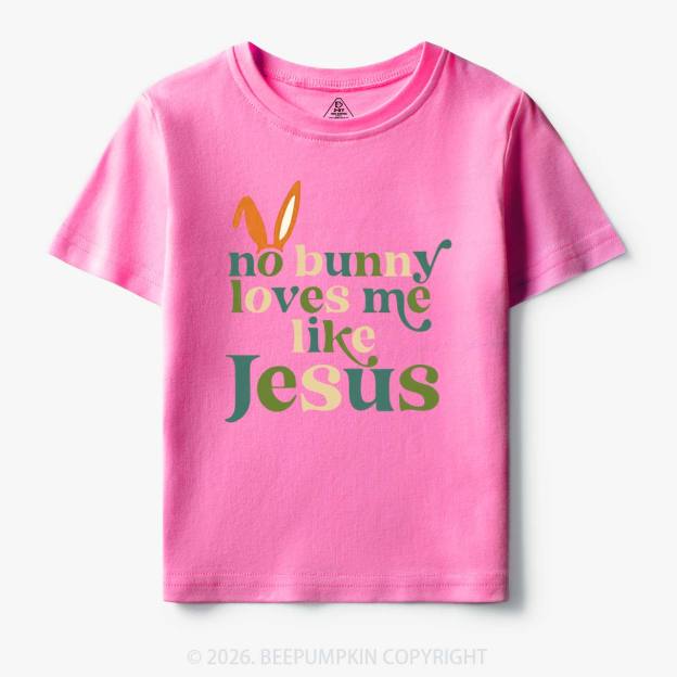 No Bunny Loves Me Like Jesus Easter Toddler&Kid's Tees