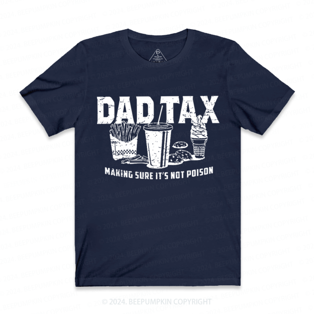 Dad Tax Making Sure It's Not Poison Dad Shirt