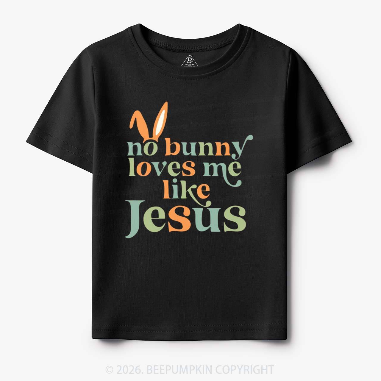 No Bunny Loves Me Like Jesus Easter Toddler&Kid's Tees