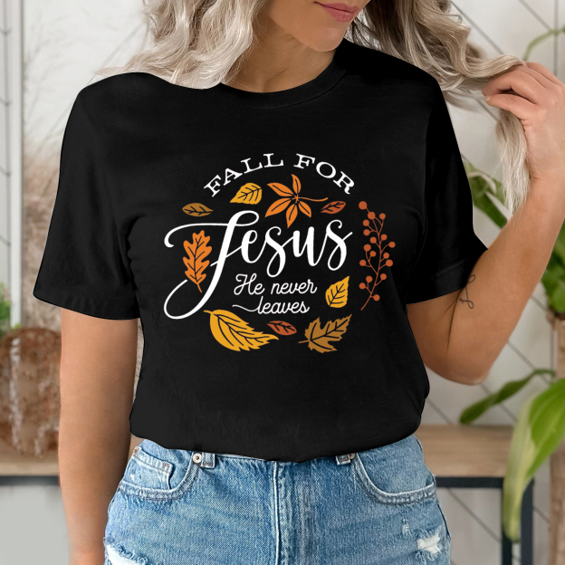 Fall For Jesus He Never Leaves Shirt For Her