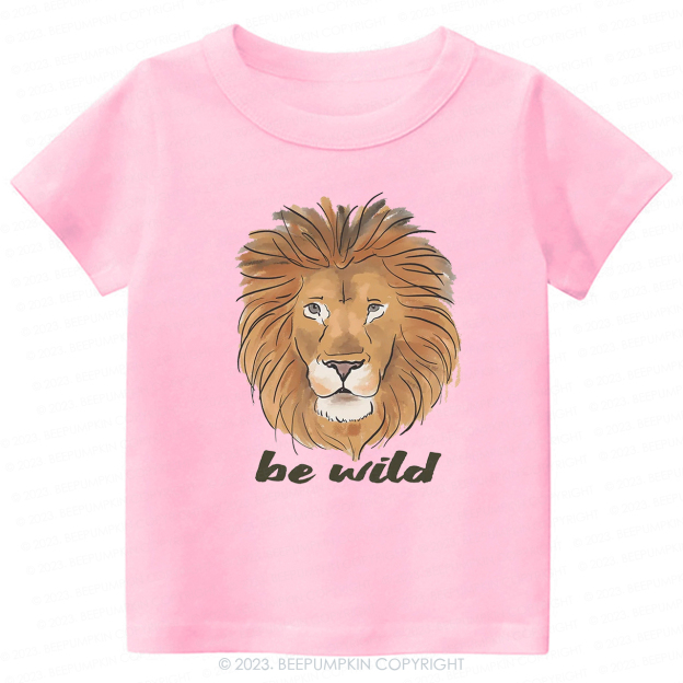 Be Wild Lion African Animal -Toddler Tees