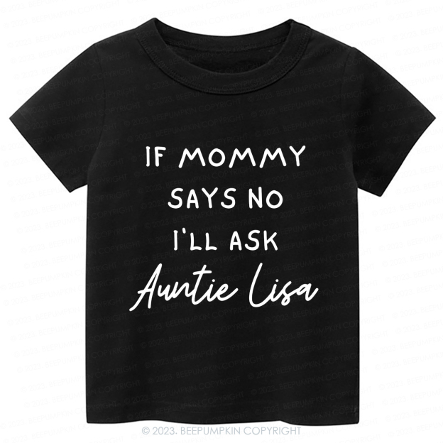 If Mommy Says No I'll Ask Auntie -Toddler Tees
