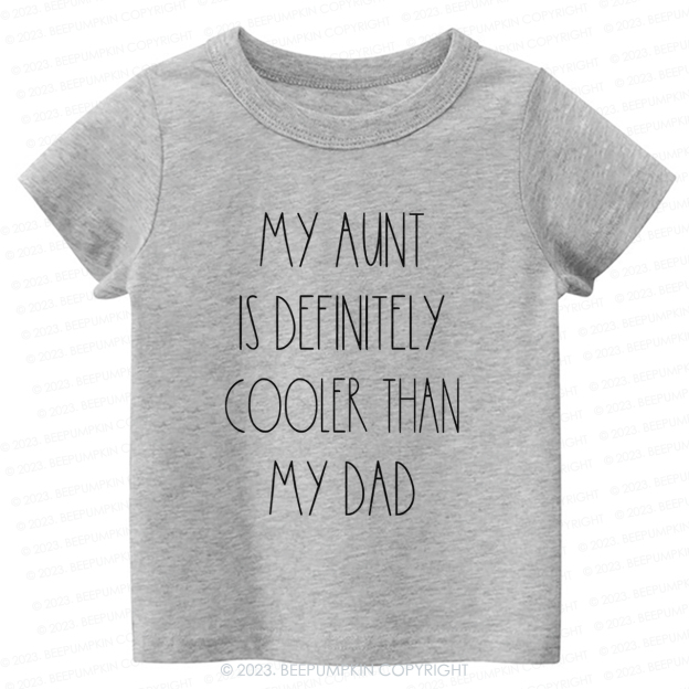 My Aunt Is Definitely Cooler Than My Dad -Toddler Tees