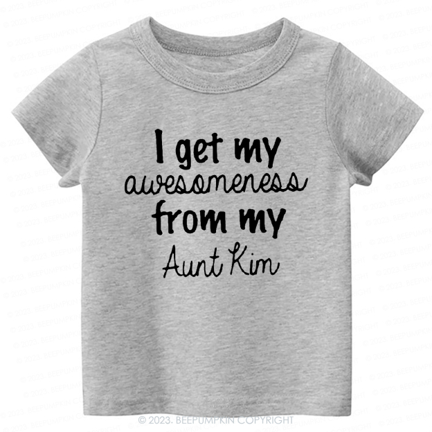 I Get My Awesomeness From My Aunt-Toddler Tees