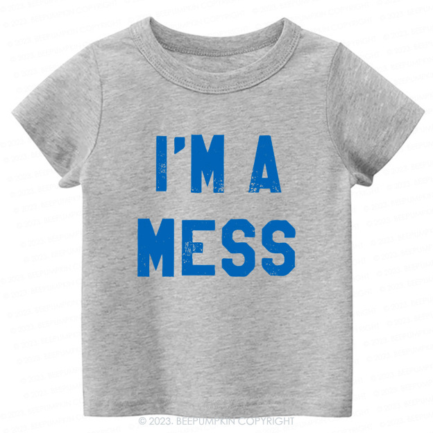 I'm A Mess -Toddler Tees