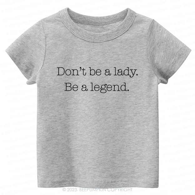 Don't Be A Lady, Be A Legend Toddler Shirt