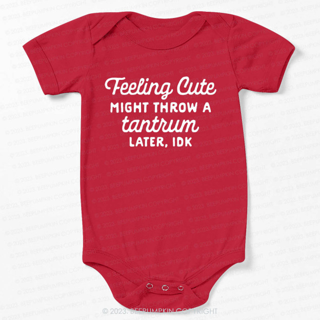 Feeling Cute Might Throw a Tantrum Later, idk Bodysuit For Baby