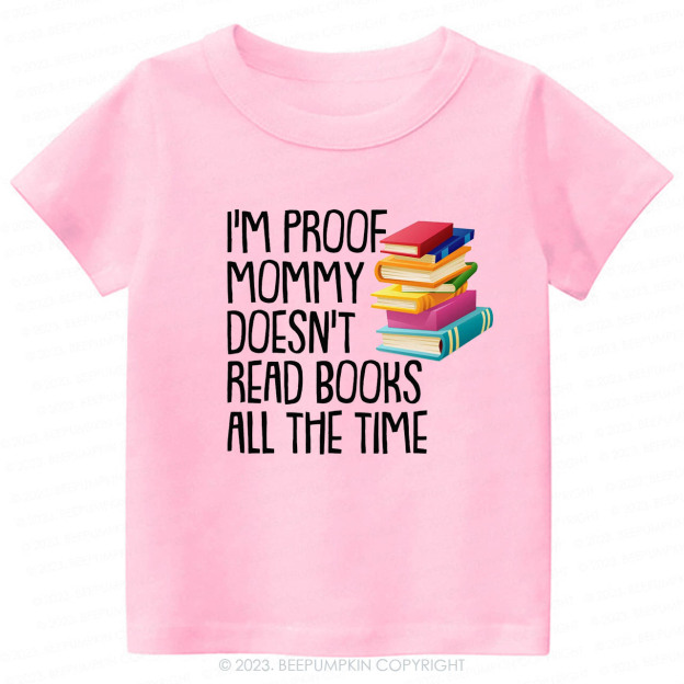I'm Proof Mommy Doesn't Read Books Kids Shirt