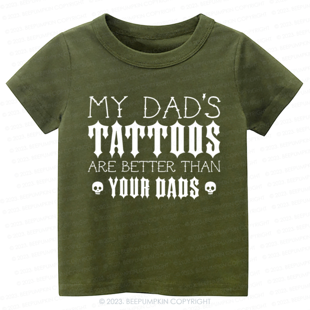 My Dad's Tattoos Are Better Than Your Dads Kids Shirt