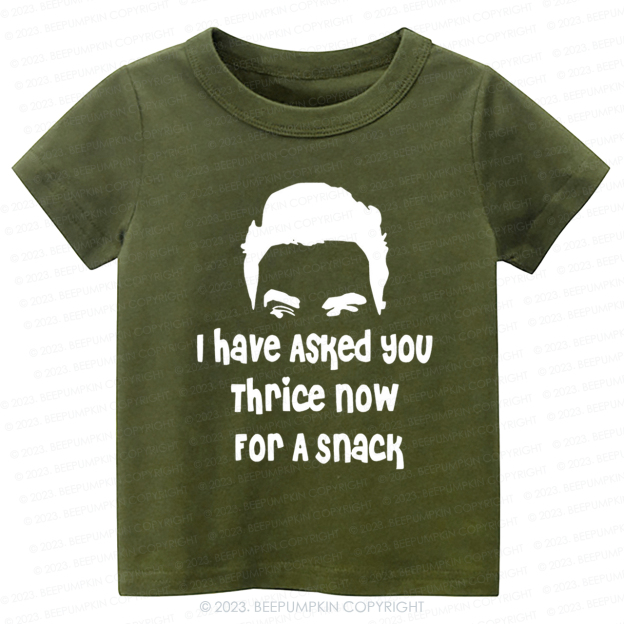 I Have Asked Your thrice For A Snack Kids Shirt