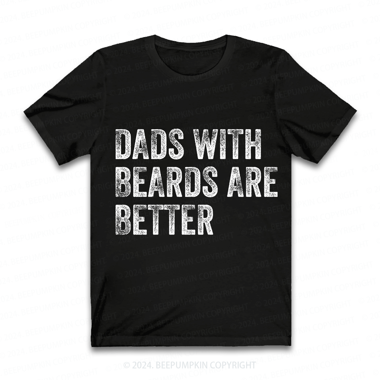 Dads With Beards Are Better T-Shirt