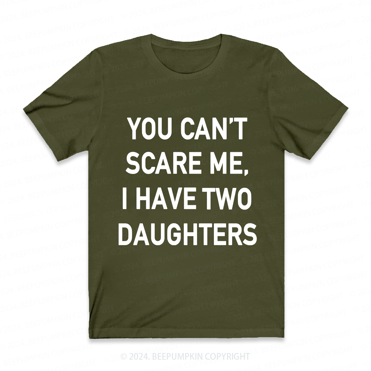 You Cant Scare Me, I have Daughters Funny Dad T-Shirt