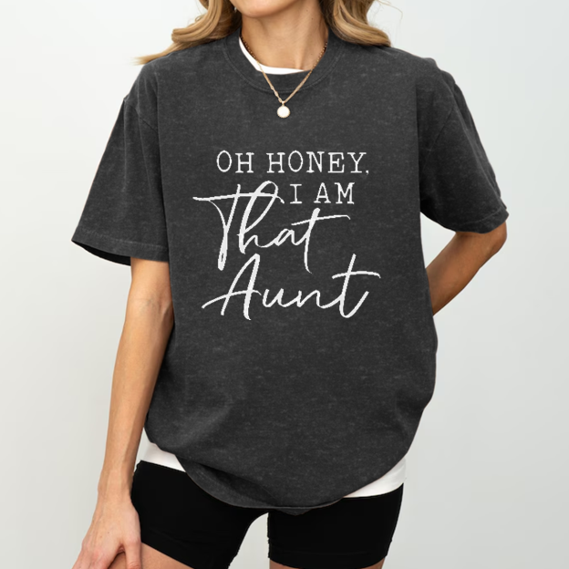 Oh Honey I Am That Aunt Washed T-Shirts 