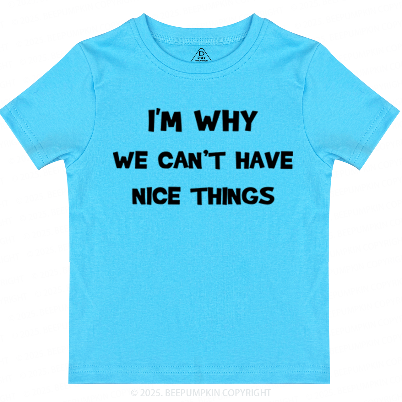 I'm Why We Can't Have Nice Things Toddler&Kid's Tees Beepumpkin