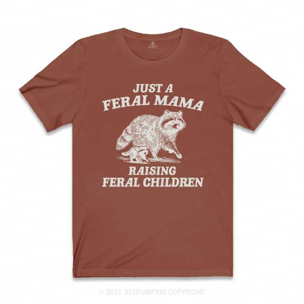Just A Feral Mama T-Shirts