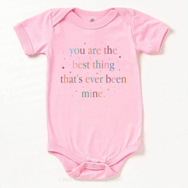 You Are The Best Thing That's Ever Been Mine Bodysuit Beepumpkin