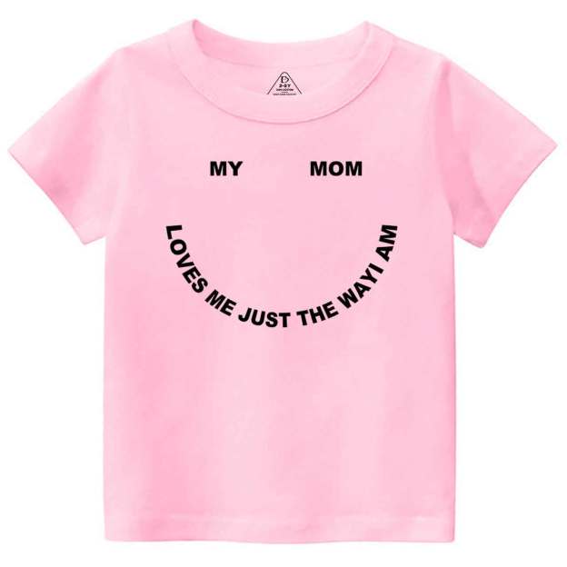 My Mom Loves Me Just The Way I Am Toddler&Kid's Tees Beepumpkin