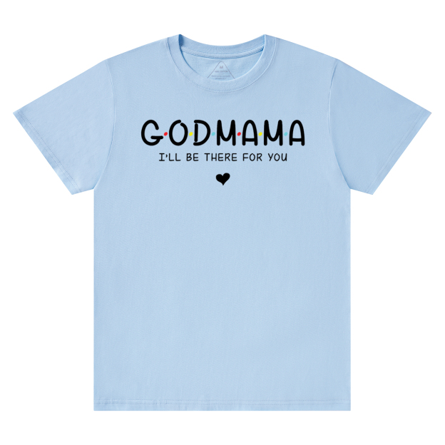 God Mama I’ll Be There For You T-Shirts