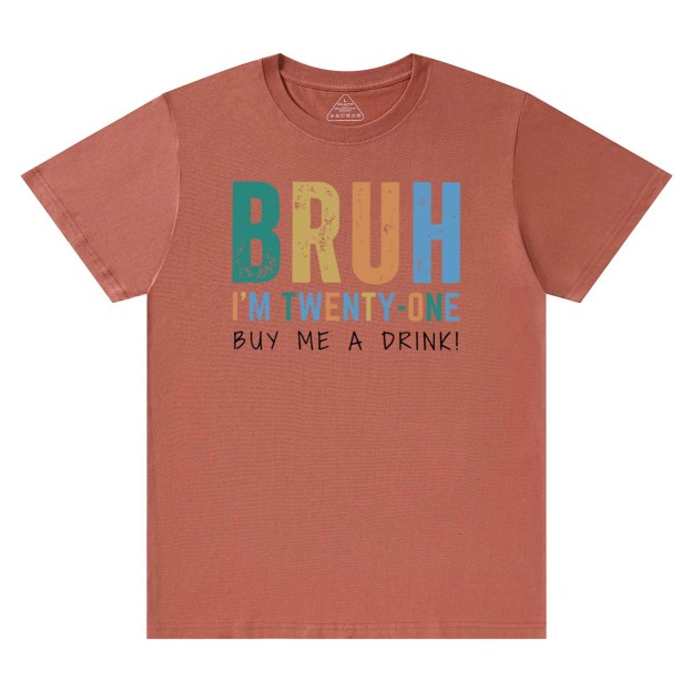 Bruh I'm Twenty One Mama T-Shirts