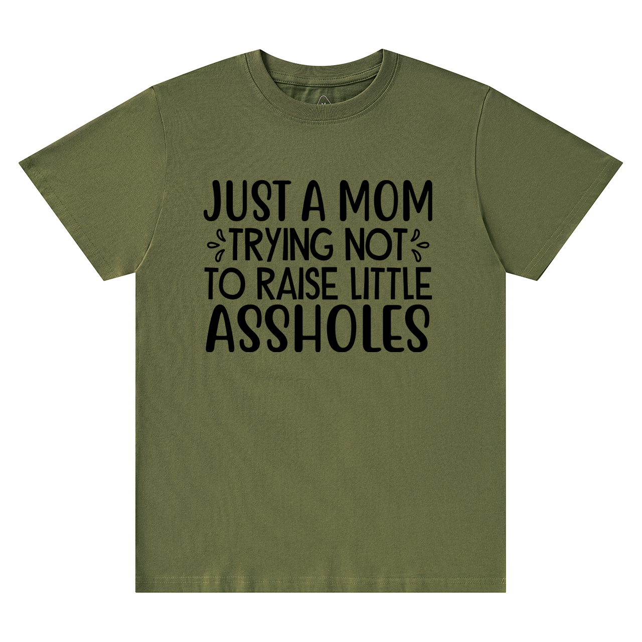 Just A Mom Trying Not To Raise Little Assholes T-Shirt For Mama