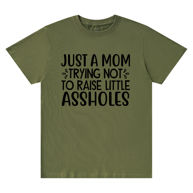 Just A Mom Trying Not To Raise Little Assholes T-Shirt For Mama