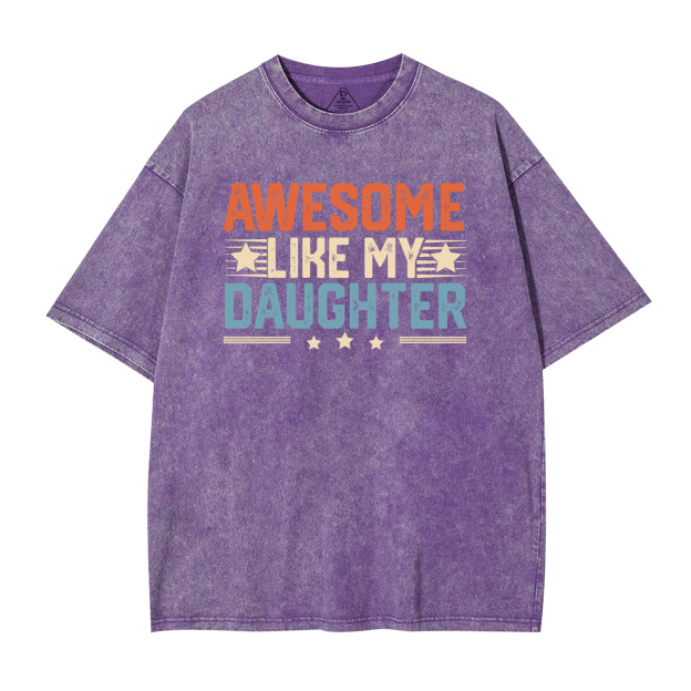 Awesome Like My Daughter DadWashed T-Shirts 