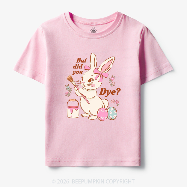 But Did You Dye Easter Rabbit Toddler&Kid's Tees