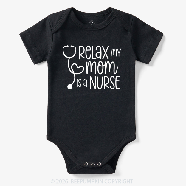 Relax My Mom Is A Nurse Bodysuit