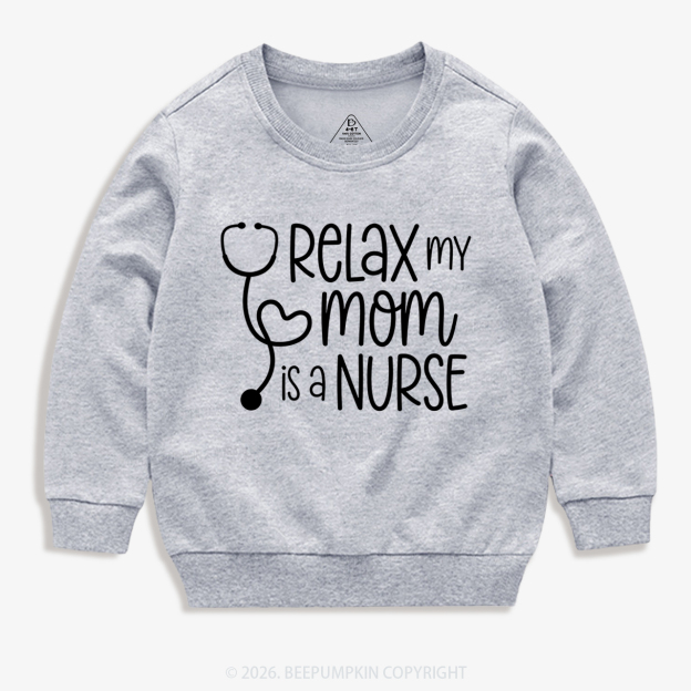 Relax My Mom Is A Nurse Kid's Sweatshirt