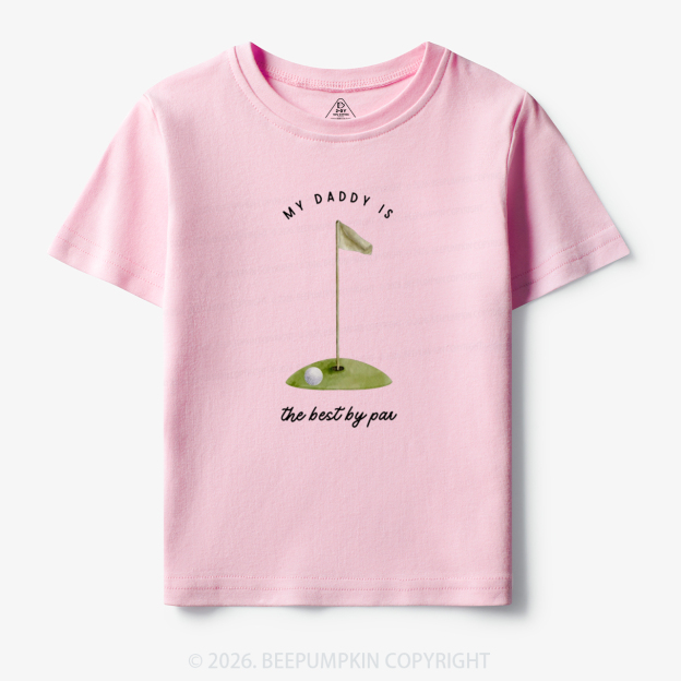 My Daddy Is the Best By Par Toddler&Kid's Tees