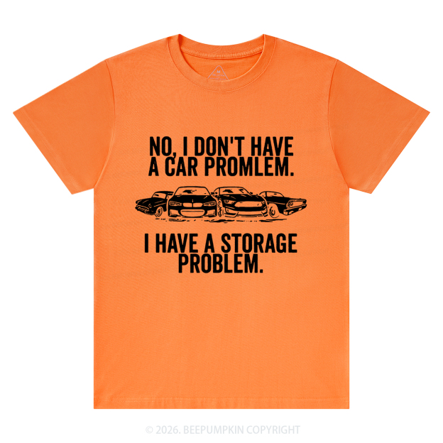 No I Don't Have a Car Problem I Have a Storage Problem T-Shirts