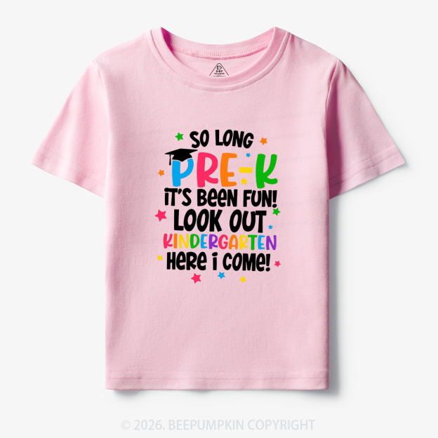 So Long Pre-K It's Been Fun Look Out Kindergarten Here I Come Toddler&Kid's Tees