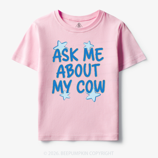 Ask Me About My Cow Toddler&Kid's Tees