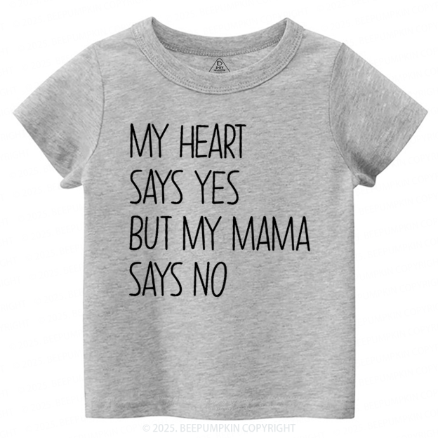 My Heart Says Yes But My Mama Says No Toddler&Kid's Tees Beepumpkin