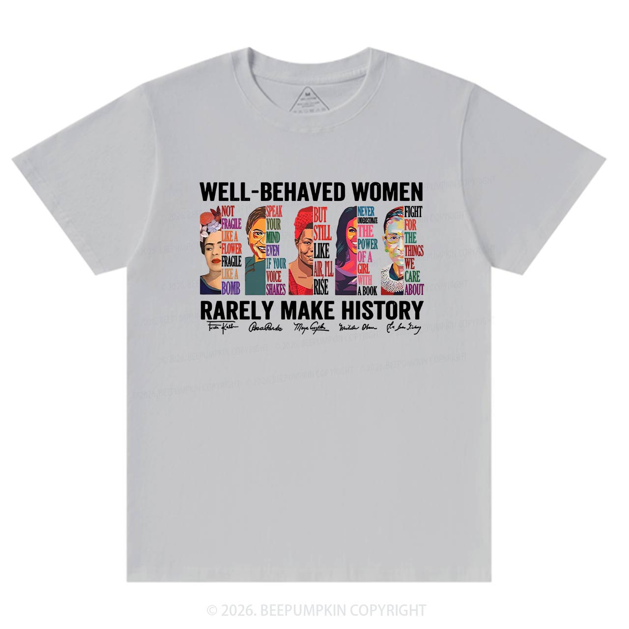 Well Behaved Women Rarely Make History T-Shirts Beepumpkin