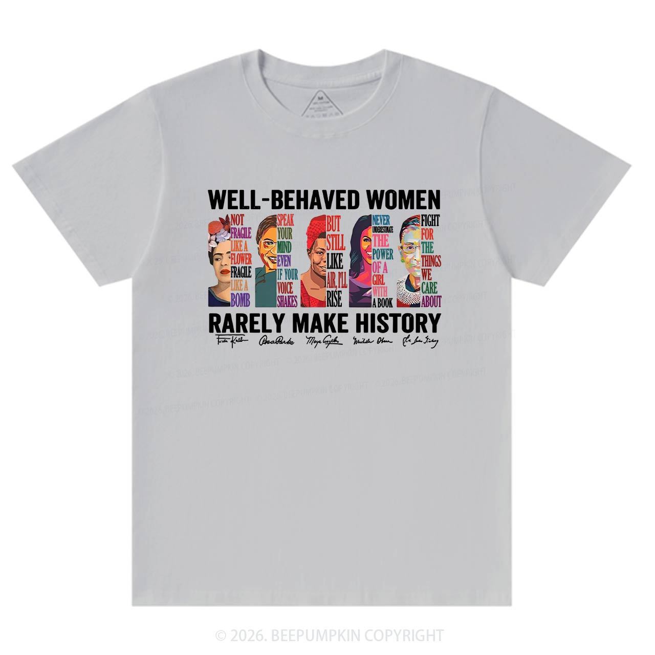 Well Behaved Women Rarely Make History T-Shirts Beepumpkin