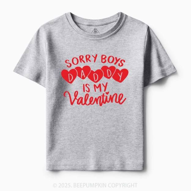 Sorry Boys Daddy Is My Valentine Toddler&Kid's Tees Beepumpkin
