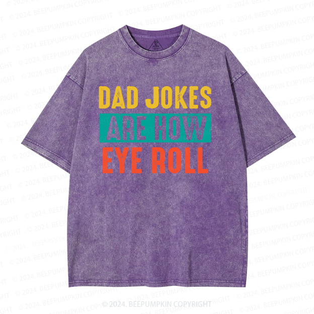 Dad Jokes Are How Eye Roll Washed T-Shirts 