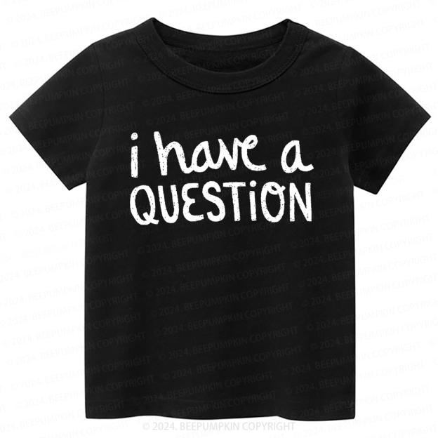 I Have a Question Toddler&Kids Tees 7