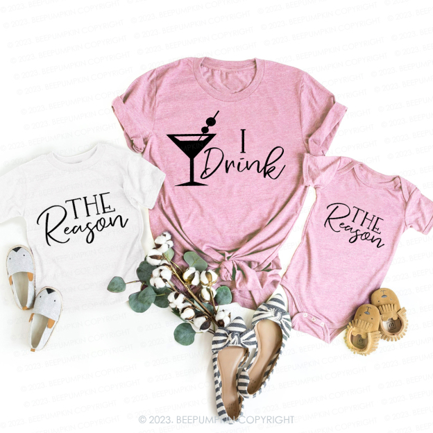 I Drink The Reason Matching T-Shirts For Mom&Me