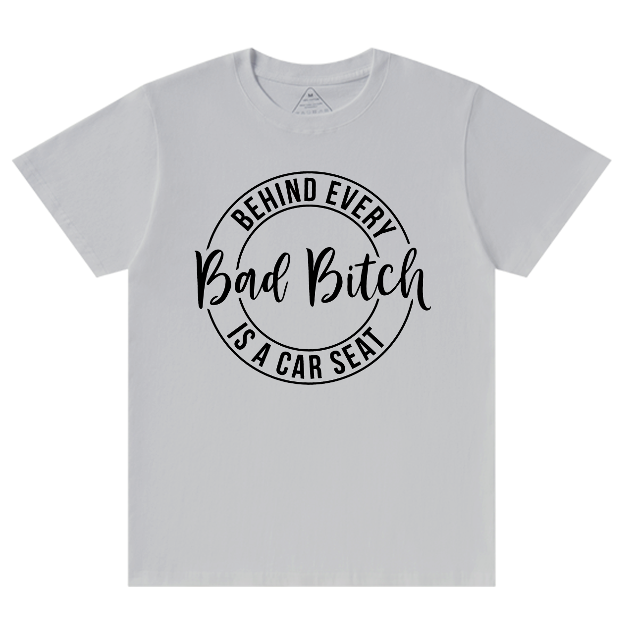 Behind Every Bad Bitch Is A Car Seat T-Shirt For Mama