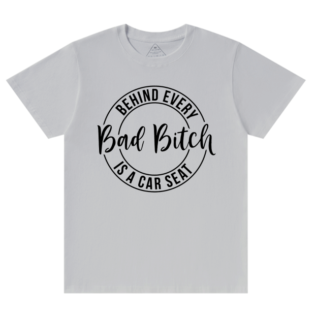 Behind Every Bad Bitch Is A Car Seat T-Shirt For Mama